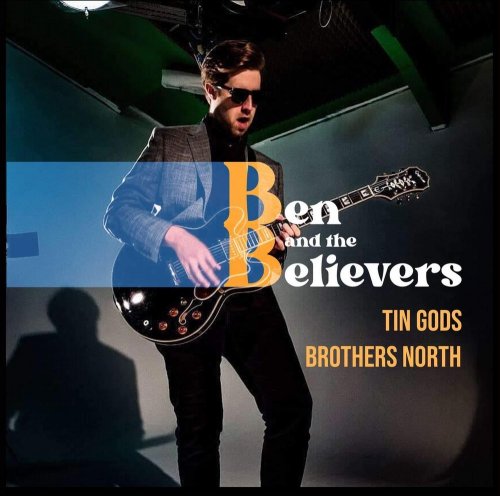 Ben  & the Believers/Tin Gods/Brothers North 