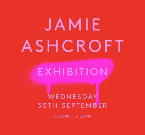Exhibition - Jamie Ashcroft 