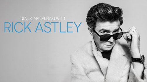 Never: An Evening with Rick Astley 