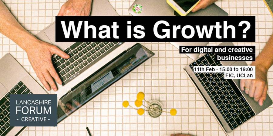 Growth For Creative And Digital SME's - UCLAN - Preston - 3pm- 7pm - 11/02/20